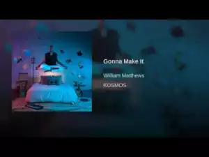 William Matthews - Gonna Make It